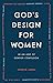 God's Design for Women in an Age of Gender Confusion by Sharon  James God's Design for Women in an Age of Gender Confusion by Sharon  James
