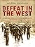 Defeat in the West by Milton Shulman Defeat in the West by Milton Shulman