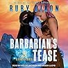 Barbarian's Tease by Ruby Dixon Barbarian's Tease by Ruby Dixon