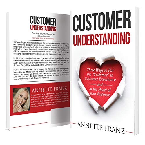 Customer Understanding: Three Ways to Put the "Customer" in Customer Experience (and at the Heart of Your Business)