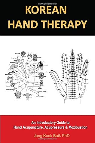 KOREAN HAND THERAPY: An Introductory Guide to Hand Acupuncture, Acupressure and Moxibustion