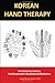 KOREAN HAND THERAPY: An Introductory Guide to Hand Acupuncture, Acupressure and Moxibustion