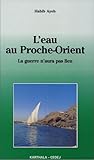 L'eau au Proche-Orient. La guerre n'aura pas lieu