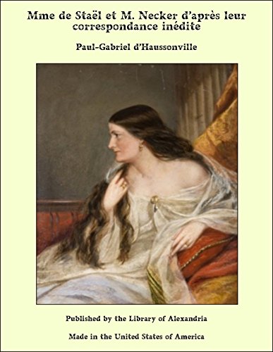 Mme de Staël et M. Necker d’après leur correspondance inédite (French Edition)