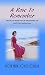A Rose To Remember by Rose Anne Joyce Colella