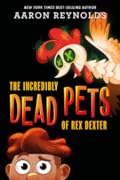 The Incredibly Dead Pets of Rex Dexter (The Incredibly Dead Pets of Rex Dexter, #1)