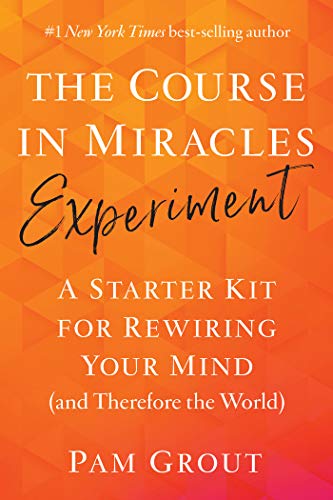 The Course in Miracles Experiement: A Starter Kit for Rewiring Your Mind {and Therefore the World}