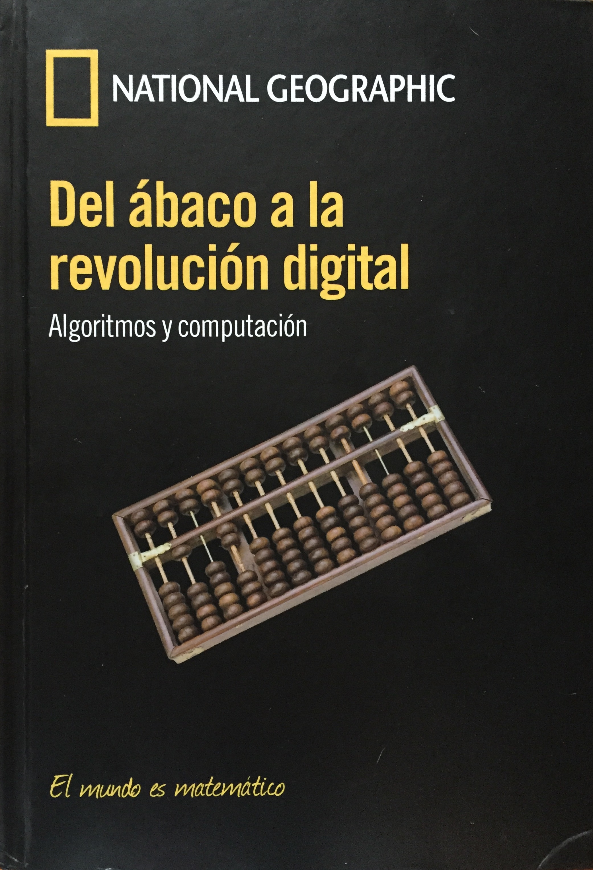 Del ábaco a la revolución digital. Algoritmos y Computación (El mundo es matemático, #26).