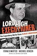 Lord High Executioner: The Legendary Mafia Boss Albert Anastasia 