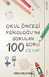 Okul Öncesi Psikologuna Sorulan 100 Soru 100 Cevap