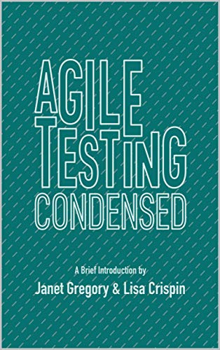Agile Testing Condensed: A Brief Introduction (Kindle Edition)