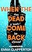 When the Dead Come Back : A...