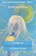 A Study of Rusalki - Slavic Mermaids of Eastern Europe