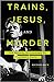 Trains, Jesus, and Murder: The Gospel according to Johnny Cash