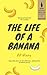 The Life of a Banana
