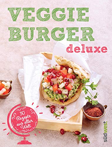 Veggie-Burger deluxe: 30 Genießer-Rezepte aus aller Welt - Originelle vegetarische Burger-Kreationen für gesundes Fast Food ohne Fleisch (German Edition)