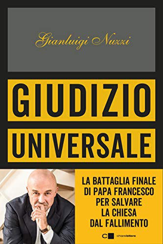 Giudizio universale: La battaglia finale di papa Francesco per salvare la Chiesa dal fallimento (Italian Edition)