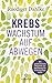 Krebs – Wachstum auf Abwegen: Mit ganzheitlichem Programm zur Aktivierung der Selbstheilungskräfte (German Edition)