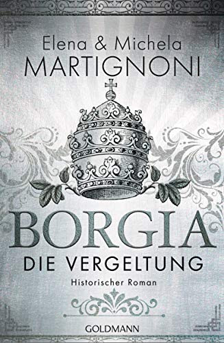 Borgia - Die Vergeltung: Historischer Roman (Die Borgia-Trilogie 2) (German Edition)