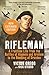 Rifleman: A Frontline Life from the Battles of Alamein and Arnhem to the Bombing of Dresden