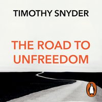 The Road to Unfreedom: Russia, Europe, America