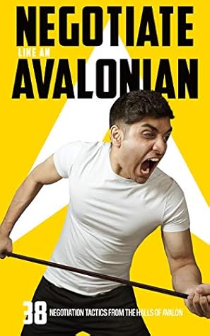 Negotiate like an Avalonian: An arsenal of techniques to negotiate better salaries, deals and funding!