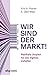 Wir sind der Markt!: Radikale Utopien für das digitale Zeitalter (German Edition)