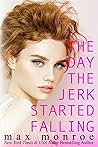 The Day the Jerk Started Falling by Max Monroe The Day the Jerk Started Falling by Max Monroe