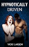 HYPNOTICALLY DRIVEN (Erotic Hypnosis Series Book 4) HYPNOTICALLY DRIVEN (Erotic Hypnosis Series Book 4)