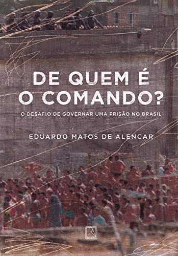 De quem é o comando?: O desafio de governar uma prisão no Brasil (Portuguese Edition)