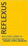 REFLEXUS: REFLEXÕES SOBRE OS DESAFIOS EXISTENCIAIS (Portuguese Edition) REFLEXUS: REFLEXÕES SOBRE OS DESAFIOS EXISTENCIAIS (Portuguese Edition)