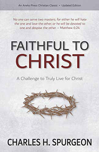 Faithful to Christ: A Challenge to Truly Live for Christ (Kindle Edition)