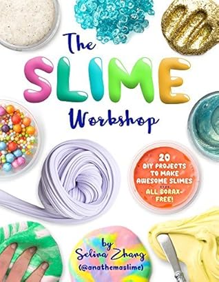 The Slime Workshop: 20 DIY Projects to Make Awesome Slimes—All Borax Free!