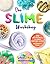 The Slime Workshop: 20 DIY Projects to Make Awesome Slimes—All Borax Free!