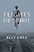 Flights of Spirit (The Azrieli Series of Holocaust Survivor Memoirs)