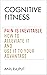 Cognitive Fitness: Pain Is Inevitable. How to Alleviate It and Use It to Your Advantage.