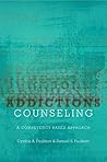 Addictions Counseling: A Competency-Based Approach Addictions Counseling: A Competency-Based Approach
