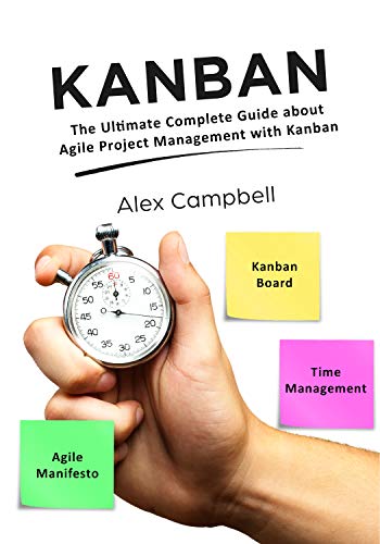 Kanban: The Ultimate Complete Guide about Agile Project Management with Kanban (Kindle Edition)