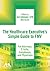 The Healthcare Executive’s Simple Guide to FMV For Attorneys,... by Jen Johnson