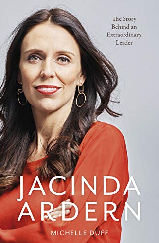 Jacinda Ardern: The Story Behind an Extraordinary Leader (Kindle Edition)
