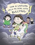 Can A Unicorn Help Me Deal With Bullying?: A Cute Children Story To Teach Kids To Deal with Bullying in School.