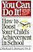 You Can Do It: How to Boost Your Child's Achievement in School
