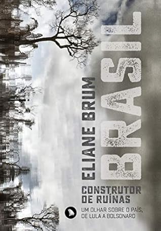 Brasil, construtor de ruínas: Um olhar sobre o Brasil, de Lula a Bolsonaro (Portuguese Edition)