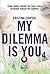 My dilemma is you 4 (My Dil...
