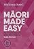 Maori Made Easy Workbook 1/Kete 1 by Scotty Morrison