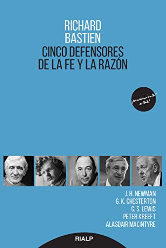 Cinco defensores de la fe y la razón: J.H Newman, G.K. Chesterton, C.S. Lewis, Peter Kreeft y Alasdair Macintyre (Pensamiento Actual nº 24) (Spanish Edition)