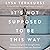 It's Not Supposed to Be This Way: Finding Unexpected Strength When Disappointments Leave You Shattered