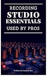 Recording Studio Essentials: Used by Pros