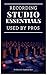 Recording Studio Essentials: Used by Pros