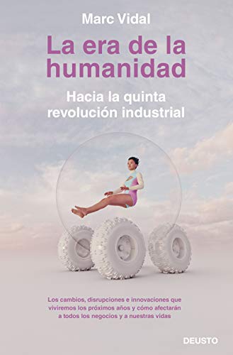 La era de la humanidad: Hacia la quinta revolución industrial (Deusto) (Spanish Edition)